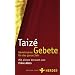 Taiz� - Gemeinsame Gebete f�r das ganze Jahr: Mit einem Vorwort von Fr�re Alois