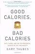 Good Calories, Bad Calories: Fats, Carbs, and the Controversial Science of Diet and Health (Vintage)