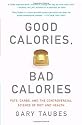Good Calories, Bad Calories: Fats, Carbs, and the Controversial Science of Diet and Health (Vintage)