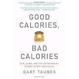 Good Calories, Bad Calories: Fats, Carbs, and the Controversial Science of Diet and Health (Vintage)