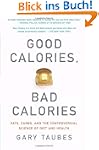 Good Calories, Bad Calories: Fats, Ca...