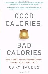 Good Calories, Bad Calories: Fats, Carbs, and the Controversial Science of Diet and Health (Vintage)