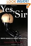 Yes, Sir: Erotic Stories of Female Su...