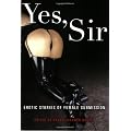 Yes, Sir: Erotic Stories of Male Dominance