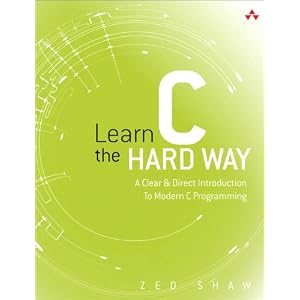 Learn C the Hard Way: A Clear & Direct Introduction to Modern C Programming