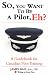 So, You Want to Be a Pilot, Eh? A Guidebook for Canadian Pilot Training