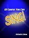 Of Course You Can Sing!
