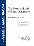 The Economic Logic of Illegal Immigration (Council Special Report, March 2007: the Bernard and Irene Schwartz Series on American Competitiveness)