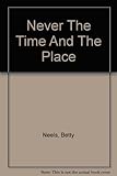 Never the time and the place