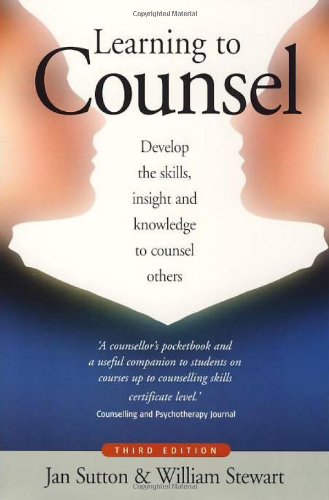 Learning to Counsel: Develop the Skills, Insight and Knowledge to Counsel Others