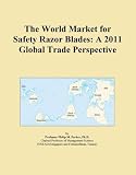 The World Market for Safety Razor Blades: A 2011 Global Trade Perspective