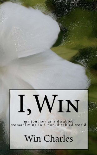 I,Win: Hope and Life my journey as a disabled woman living in a non-disabled world