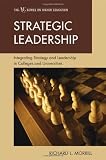 Strategic Leadership: Integrating Strategy and Leadership in Colleges and Universities (ACE Series on Higher Education)