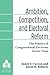 Ambition, Competition, and Electoral Reform: The Politics of Congressional Elections Across Time (Legislative Politics And Policy Making)