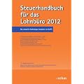 Steuerhandbuch f�r das Lohnb�ro 2012: Die perfekte Erg�nzung f�r den korrekten Lohnsteuerabzug aus Sicht des Arbeitgebers