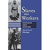 slaves into workers emancipation and labor in colonial sudan modern middle east