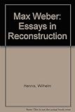Max Weber : essays in reconstruction