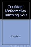Confident mathematics teaching 5 to 13 : inset in the classroom