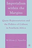 Imperialism within the Margins: Queer Representation and the Politics of Culture in Southern Africa