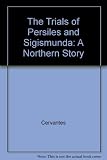 The trials of Persiles and Sigismunda : a northern story