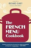  : The French Menu Cookbook: The Food and Wine of France--Season by Delicious Season--in Beautifully Composed Menus for American Dining and Entertaining by an American Living in Paris...