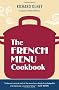 The French Menu Cookbook: The Food and Wine of France--season by Delicious Season--in Beautifully Composed Menus for American Dining and Entertaining by an American Living in Paris...
