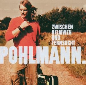 Pohlmann - Zwischen Heimweh und Fernsucht (CD Album plus 3