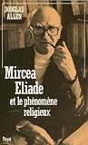 Mircea Eliade et le phénomène religieux