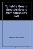 Yorkshire greats : great achievers from Yorkshire's past