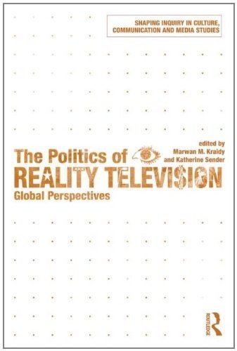 The Politics of Reality Television: Global Perspectives (Shaping Inquiry in Culture, Communication and Media Studies)