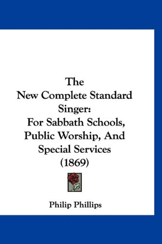 Textbook - The New Complete Standard Singer: For Sabbath Schools, Public Worship, And Special Services (1869)