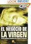 El Negocio De La Virgen / The Business of the Virgin: Tramas Politicas Y Economicas De Milagros Y Curaciones / Political and Economic Traumas of Miracles and Healings (Spanish Edition)