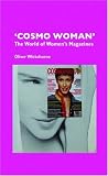 Cosmo Woman: The World of Women's Magazines