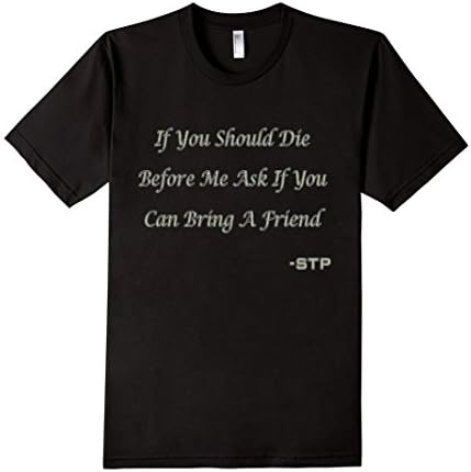 Men's If You Should Die Before Me Ask If You Can Bring A Friend 2XL Black
