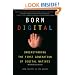 Born Digital: Understanding the First Generation of Digital Natives