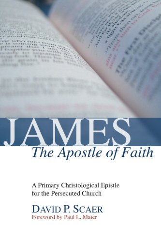 James, the Apostle of Faith: A Primary Christological Epistle for the Persecuted Church