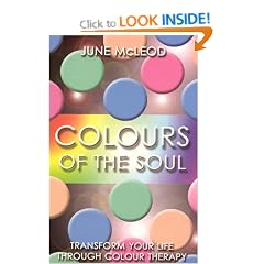 Colours of the Soul: Transform Your Life Through Colour Therapy