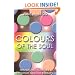 Colors of the Soul: Transform Your Life Through Color Therapy