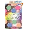 Colours of the Soul: Transform Your Life Through Colour Therapy