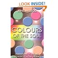 Colours of the Soul: Transform Your Life Through Colour Therapy