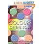 Colours of the Soul: Transform Your Life Through Colour Therapy