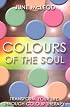 Colors of the Soul: Transform Your Life Through Color Therapy
