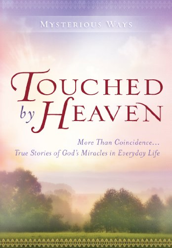 Touched By Heaven: More Than Coincidence... True Stories of God's Miracles in Everyday Life (Mysterious Ways)