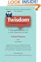 Twisdom (Twitter Wisdom): A Philosopher Ponders Life in 140 Characters or Less