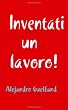 Mai pi� disoccupato, inventati un lavoro!