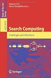 Search Computing: Challenges and Directions (Lecture Notes in Computer Science / Information Systems and Applications, incl. Internet/Web, and HCI)