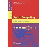 Search Computing: Challenges and Directions (Lecture Notes in Computer Science / Information Systems and Applications, incl. Internet/Web, and HCI)