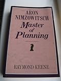 Aron Nimzowitsch _ master of planning : Aron Nimzowitsch: a reappraisal