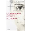 Il linguaggio segreto del volto. Come riconoscere qualit�, menzogne, capacit�