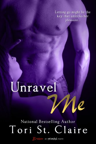 Unravel Me (Entangled Brazen) by Tori St. Claire Unravel Me (Entangled Brazen) by Tori St. Claire